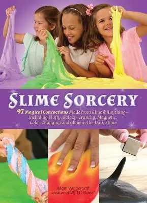 Slime Sorcery: 97 intrugli magici fatti con quasi tutto, compresi quelli soffici, galattici, croccanti, magnetici, che cambiano colore, e gl - Slime Sorcery: 97 Magical Concoctions Made from Almost Anything - Including Fluffy, Galaxy, Crunchy, Magnetic, Color-Changing, and Gl