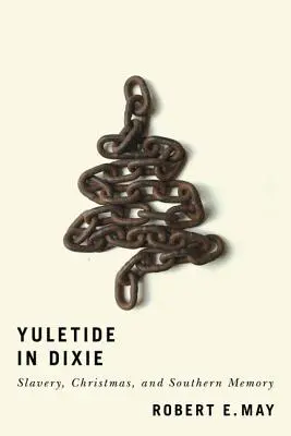 Yuletide in Dixie: schiavitù, Natale e memoria del Sud - Yuletide in Dixie: Slavery, Christmas, and Southern Memory