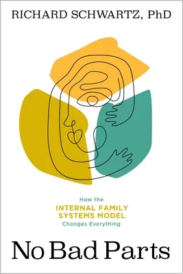No Bad Parts: curare il trauma e ripristinare l'integrità con il modello dei sistemi familiari interni - No Bad Parts: Healing Trauma and Restoring Wholeness with the Internal Family Systems Model