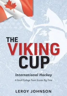 La Coppa dei Vichinghi: Hockey internazionale: Una piccola città universitaria fa centro - The Viking Cup: International Hockey: A Small College Town Scores Big Time