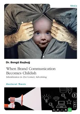 Quando la comunicazione di marca diventa infantile. L'infantilizzazione nella pubblicità del XXI secolo - When Brand Communication Becomes Childish. Infantilization in 21st Century Advertising