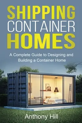 Case in container: Una guida completa alla progettazione e alla costruzione di una casa in container - Shipping Container Homes: A complete guide to designing and building a container home