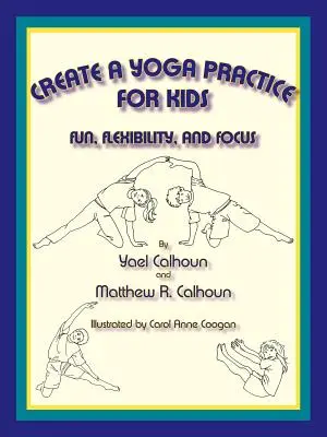 Creare una pratica yoga per bambini: Divertimento, flessibilità e concentrazione - Create a Yoga Practice for Kids: Fun, Flexibility and Focus