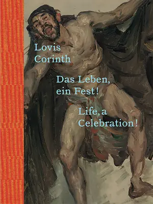 Lovis Corinth: La vita, una celebrazione! - Lovis Corinth: Life, a Celebration!