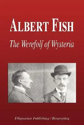 Albert Fish - Il lupo mannaro di Wysteria (Biografia) - Albert Fish - The Werewolf of Wysteria (Biography)