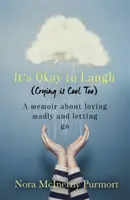 It's Okay to Laugh (Crying is Cool Too) - Un libro di memorie sull'amare follemente e sul lasciarsi andare - It's Okay to Laugh (Crying is Cool Too) - A memoir about loving madly and letting go