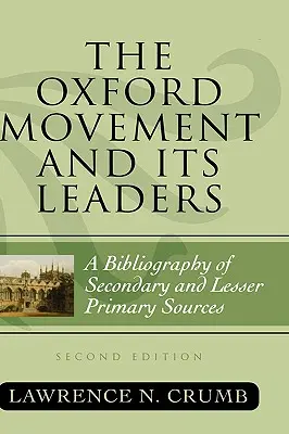 Il Movimento di Oxford e i suoi leader: Una bibliografia di fonti secondarie e meno primarie, seconda edizione - The Oxford Movement and Its Leaders: A Bibliography of Secondary and Lesser Primary Sources, Second Edition