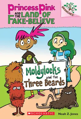 Moldylocks e le tre barbe: Un libro di rami (La principessa Rosa e il Paese della Finta Credenza #1), 1 - Moldylocks and the Three Beards: A Branches Book (Princess Pink and the Land of Fake-Believe #1), 1