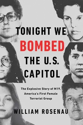 Stanotte abbiamo bombardato il Campidoglio: La storia esplosiva dell'M19, il primo gruppo terroristico femminile d'America - Tonight We Bombed the U.S. Capitol: The Explosive Story of M19, America's First Female Terrorist Group