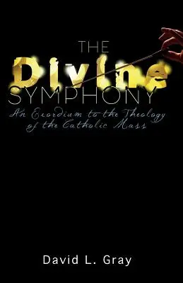 La Divina Sinfonia: Un esordium alla teologia della Messa cattolica - The Divine Symphony: An Exordium to the Theology of the Catholic Mass
