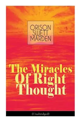 I miracoli del retto pensiero (integrale): Sblocca le forze dentro di te: Come strangolare ogni idea di carenza, imperfezione o inferiorità. - The Miracles of Right Thought (Unabridged): Unlock the Forces Within Yourself: How to Strangle Every Idea of Deficiency, Imperfection or Inferiority -