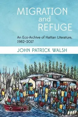 Migrazione e rifugio: Un eco-archivio della letteratura haitiana, 1982-2017 - Migration and Refuge: An Eco-Archive of Haitian Literature, 1982-2017