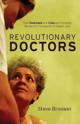 Medici rivoluzionari: Come il Venezuela e Cuba stanno cambiando la concezione mondiale dell'assistenza sanitaria - Revolutionary Doctors: How Venezuela and Cuba Are Changing the World's Conception of Health Care