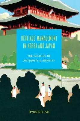La gestione del patrimonio in Corea e Giappone: La politica dell'antichità e dell'identità - Heritage Management in Korea and Japan: The Politics of Antiquity and Identity