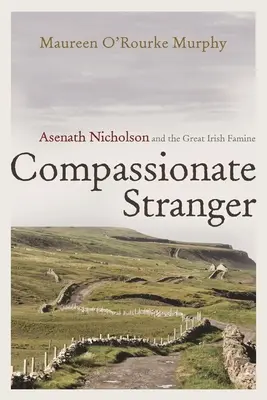 Straniera compassionevole: Asenath Nicholson e la grande carestia irlandese - Compassionate Stranger: Asenath Nicholson and the Great Irish Famine