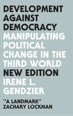Sviluppo contro la democrazia: Manipolare il cambiamento politico nel Terzo Mondo - Development Against Democracy: Manipulating Political Change in the Third World