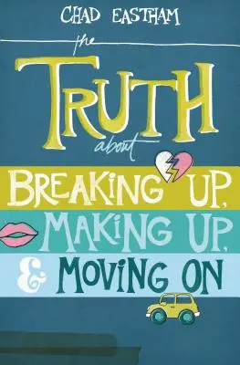 La verità su rompere, fare pace e andare avanti - The Truth about Breaking Up, Making Up, & Moving on