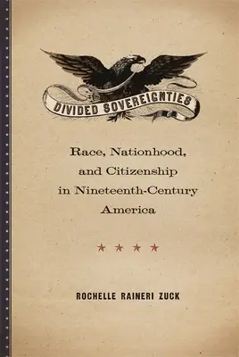 Sovranità divise: Razza, nazione e cittadinanza nell'America del XIX secolo - Divided Sovereignties: Race, Nationhood, and Citizenship in Nineteenth-Century America