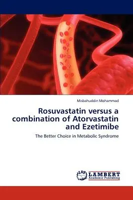 Rosuvastatina contro una combinazione di Atorvastatina ed Ezetimibe - Rosuvastatin versus a combination of Atorvastatin and Ezetimibe