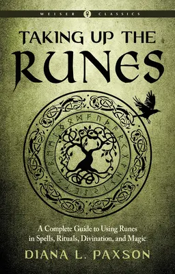 Imparare le rune: Guida completa all'uso delle rune negli incantesimi, nei rituali, nella divinazione e nella magia - Taking Up the Runes: A Complete Guide to Using Runes in Spells, Rituals, Divination, and Magic
