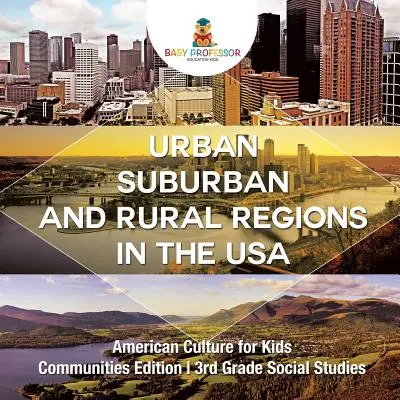Regioni urbane, suburbane e rurali degli Stati Uniti Cultura americana per ragazzi - Edizione comunità Studi sociali di terza elementare - Urban, Suburban and Rural Regions in the USA American Culture for Kids - Communities Edition 3rd Grade Social Studies