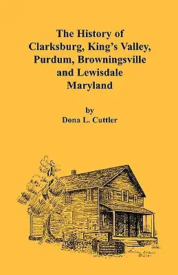 Storia di Clarksburg, King's Valley, Purdum, Browningsville e Lewisdale [Maryland]. - The History of Clarksburg, King's Valley, Purdum, Browningsville and Lewisdale [Maryland]