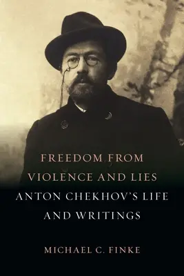 Libertà dalla violenza e dalla menzogna: La vita e gli scritti di Anton Cechov - Freedom from Violence and Lies: Anton Chekhov's Life and Writings
