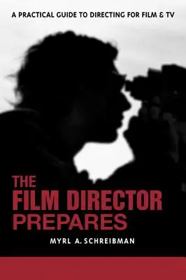 Il regista si prepara: Guida completa alla regia cinematografica e televisiva - The Film Director Prepares: A Complete Guide to Directing for Film and TV