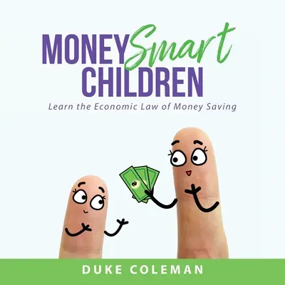 Bambini intelligenti con i soldi: Imparare la legge economica del risparmio di denaro - Money Smart Children: Learn the Economic Law of Money Saving