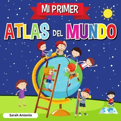 Il mio primo atlante del mondo: Atlante del mondo per bambini, libro per bambini divertente ed educativo - Mi Primer Atlas del Mundo: Atlas infantil del mundo, libro infantil divertido y educativo