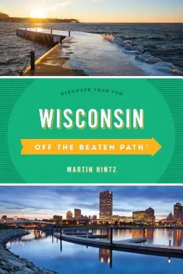 Wisconsin fuori dai sentieri battuti (R): Scopri il tuo divertimento, undicesima edizione - Wisconsin Off the Beaten Path(R): Discover Your Fun, Eleventh Edition