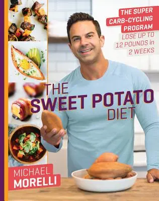 La dieta delle patate dolci: Il super programma di carbociclaggio per perdere fino a 12 chili in 2 settimane - The Sweet Potato Diet: The Super Carb-Cycling Program to Lose Up to 12 Pounds in 2 Weeks