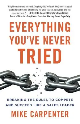 Tutto ciò che non hai mai provato: Infrangere le regole per competere e avere successo come un leader delle vendite - Everything You've Never Tried: Breaking the Rules to Compete and Succeed Like a Sales Leader