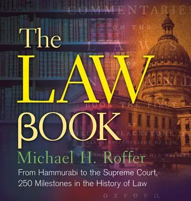 Il libro della legge: Da Hammurabi alla Corte penale internazionale, 250 pietre miliari nella storia del diritto - The Law Book: From Hammurabi to the International Criminal Court, 250 Milestones in the History of Law