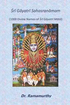 Śrī Gāyatrī Sahasranāmam: 1000 nomi divini di Śrī Gāyatrī Mātā - Śrī Gāyatrī Sahasranāmam: 1000 Divine Names of Śrī Gāyatrī Mātā