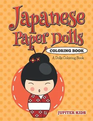 Libro da colorare di bambole di carta giapponesi: Un libro da colorare sulle bambole - Japanese Paper Dolls Coloring Book: A Dolls Coloring Book