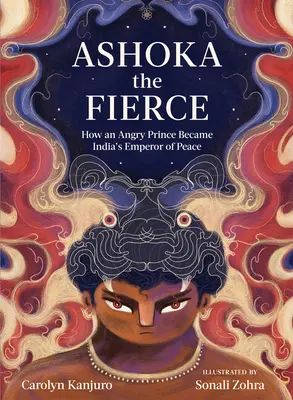 Ashoka il feroce: Come un principe arrabbiato divenne l'imperatore di pace dell'India - Ashoka the Fierce: How an Angry Prince Became India's Emperor of Peace
