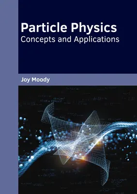 Fisica delle particelle: Concetti e applicazioni - Particle Physics: Concepts and Applications