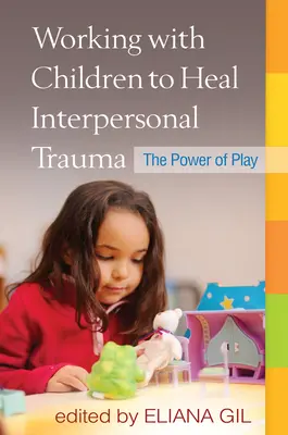 Lavorare con i bambini per curare i traumi interpersonali: Il potere del gioco - Working with Children to Heal Interpersonal Trauma: The Power of Play