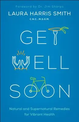 Guarisci presto: Rimedi naturali e soprannaturali per una salute vibrante - Get Well Soon: Natural and Supernatural Remedies for Vibrant Health