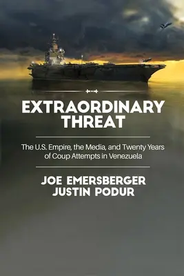 Una minaccia straordinaria: L'impero statunitense, i media e vent'anni di tentativi di colpo di Stato in Venezuela - Extraordinary Threat: The U.S. Empire, the Media, and Twenty Years of Coup Attempts in Venezuela