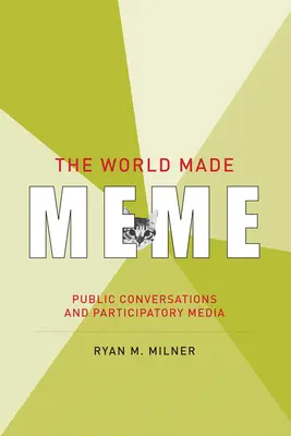 Il mondo fatto meme: Conversazioni pubbliche e media partecipativi - The World Made Meme: Public Conversations and Participatory Media