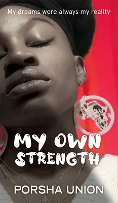 La mia forza: I miei sogni sono sempre stati la mia realtà - My Own Strength: My dreams were always my reality