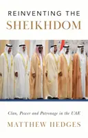 Reinventare lo sceiccato - Clan, potere e mecenatismo negli Emirati Arabi Uniti di Mohammed bin Zayed - Reinventing the Sheikhdom - Clan, Power and Patronage in Mohammed bin Zayed's UAE