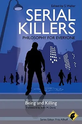 Serial killer - Filosofia per tutti: Essere e uccidere - Serial Killers - Philosophy for Everyone: Being and Killing