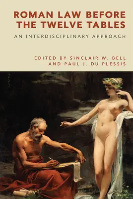 Il diritto romano prima delle Dodici Tavole: Un approccio interdisciplinare - Roman Law Before the Twelve Tables: An Interdisciplinary Approach