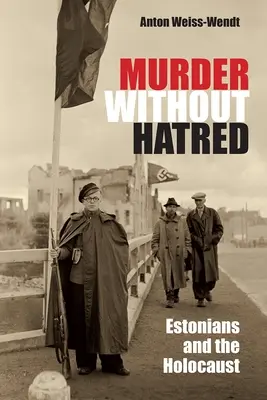 Omicidio senza odio: Gli estoni e l'Olocausto - Murder Without Hatred: Estonians and the Holocaust