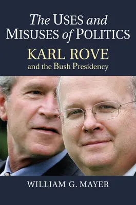 Usi e abusi della politica: Karl Rove e la presidenza Bush - The Uses and Misuses of Politics: Karl Rove and the Bush Presidency