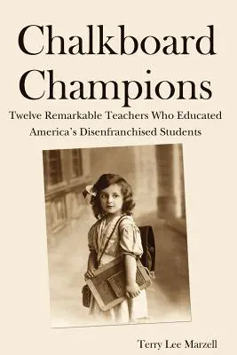 Campioni della lavagna: Dodici straordinari insegnanti che hanno educato gli studenti diseredati d'America - Chalkboard Champions: Twelve Remarkable Teachers Who Educated America's Disenfranchised Students