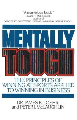 Mentalmente forte: I principi della vittoria nello sport applicati alla vittoria negli affari - Mentally Tough: The Principles of Winning at Sports Applied to Winning in Business